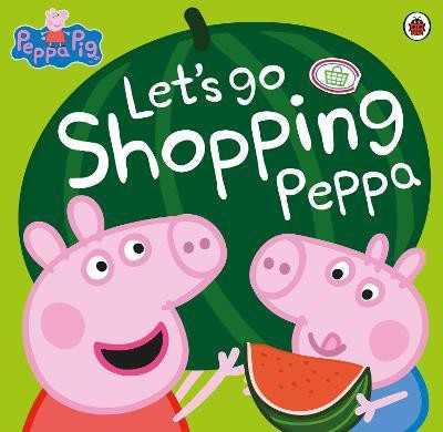 Peppa Pig: Let's Go Shopping Peppa(English, Paperback, Peppa Pig)