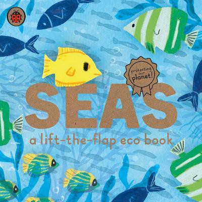 Seas: A lift-the-flap eco book(English, Board book, unknown)
