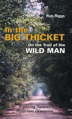 In the Big Thicket on the Trail of the Wild Man(English, Hardcover, Riggs Rob)