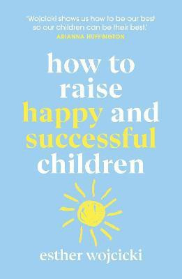 How to Raise Happy and Successful Children(English, Paperback, Wojcicki Esther)