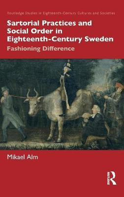 Sartorial Practices and Social Order in Eighteenth-Century Sweden(English, Hardcover, Alm Mikael)