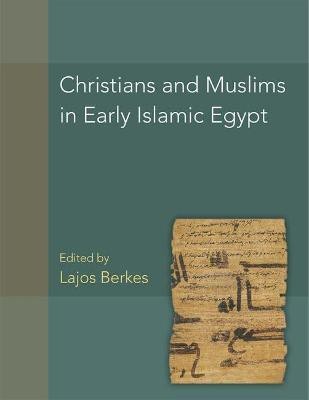 Christians and Muslims in Early Islamic Egypt(English, Hardcover, Berkes Lajos)