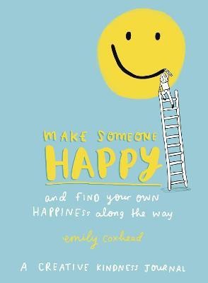 Make Someone Happy and Find Your Own Happiness Along the Way(English, Paperback, Coxhead Emily)