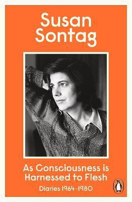 As Consciousness is Harnessed to Flesh(English, Paperback, Sontag Susan)