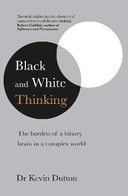 Black and White Thinking(English, Paperback, Dutton Kevin Professor)