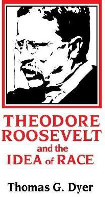Theodore Roosevelt and the Idea of Race(English, Paperback, Dyer Thomas G.)