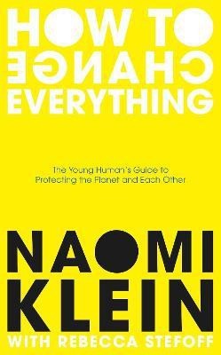 How To Change Everything(English, Hardcover, Klein Naomi)