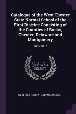 Catalogue of the West Chester State Normal School of the First District(English, Paperback, unknown)