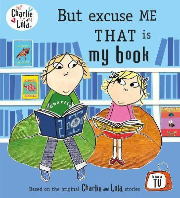 Charlie and Lola: But Excuse Me That is My Book(English, Paperback, Child Lauren)