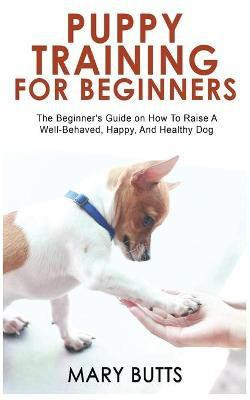 Puppy Training for Beginners(English, Hardcover, Butts Mary)