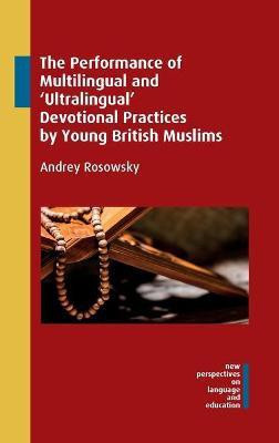 The Performance of Multilingual and 'Ultralingual' Devotional Practices by Young British Muslims(English, Hardcover, Rosowsky Andrey)
