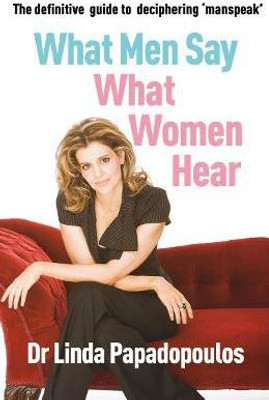 What Men Say, What Women Hear(English, Paperback, Papadopoulos Linda Dr)