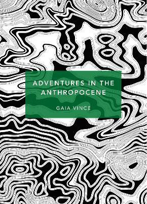 Adventures in the Anthropocene(English, Paperback, Vince Gaia)