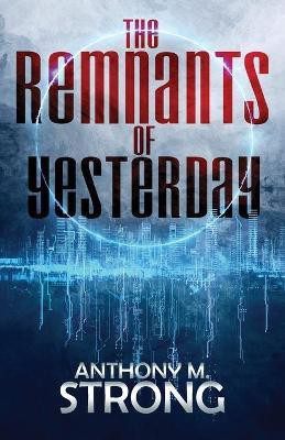 The Remnants of Yesterday(English, Paperback, Strong Anthony M)