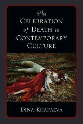 The Celebration of Death in Contemporary Culture(English, Paperback, Khapaeva Dina)