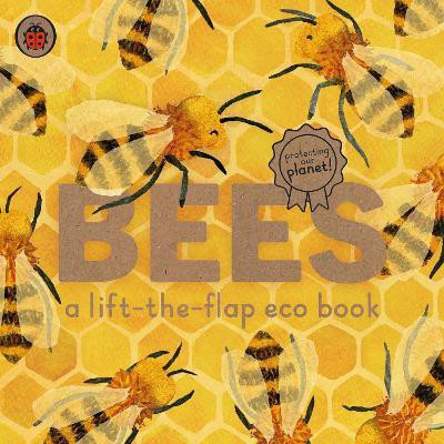 Bees: A lift-the-flap eco book(English, Board book, unknown)