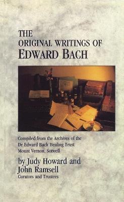 The Original Writings Of Edward Bach  - Compiled from the Archives of the Dr. Edward Bach Healing Trust(English, Paperback, Ramsell John)