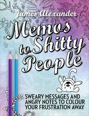 Memos to Shitty People: A Delightful & Vulgar Adult Coloring Book(English, Paperback, Alexander James)