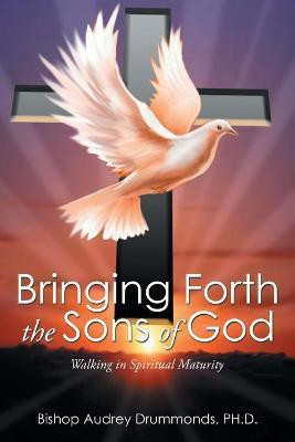 Bringing Forth the Sons of God(English, Paperback, Drummonds Ph D Audrey)