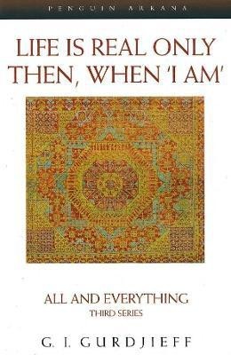 Life is Real Only Then, When 'I Am'(English, Paperback, Gurdjieff G.)