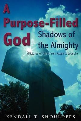 A Purpose-Filled God(English, Paperback, Shoulders Kendall T)