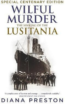 Wilful Murder: The Sinking Of The Lusitania(English, Paperback, Preston Diana)