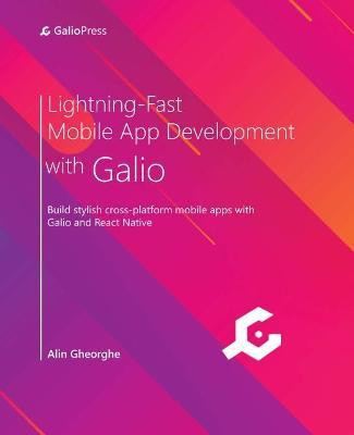 Lightning-Fast Mobile App Development with Galio(English, Paperback, Gheorghe Alin)