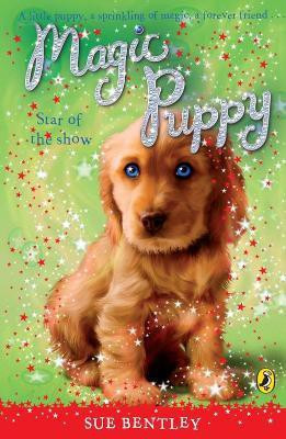 Magic Puppy: Star of the Show(English, Paperback, Bentley Sue)