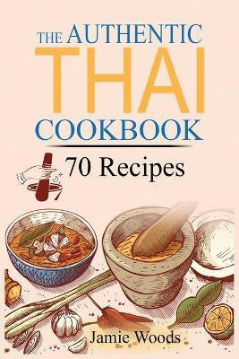 The Authentic Thai Cookbook(English, Paperback, Woods Jamie)