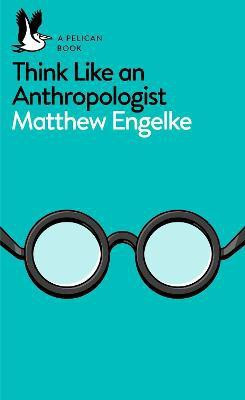 Think Like an Anthropologist(English, Paperback, Engelke Matthew)