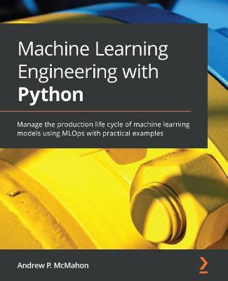 Machine Learning Engineering with Python(English, Paperback, McMahon Andrew P.)