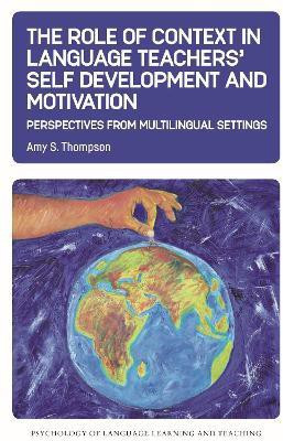 The Role of Context in Language Teachers' Self Development and Motivation(English, Hardcover, Thompson Amy S.)