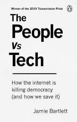 The People Vs Tech  - How the Internet is Killing Democracy (and How We Save It)(English, Paperback, Bartlett Jamie)