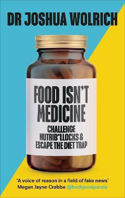 Food Isn't Medicine(English, Hardcover, Wolrich Joshua Dr)