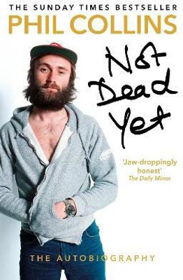 Not Dead Yet: The Autobiography(English, Paperback, Collins Phil)