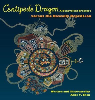 Centipede Dragon A Benevolent Creature versus the Rascally ReptilLion(English, Hardcover, Chen Alice y)