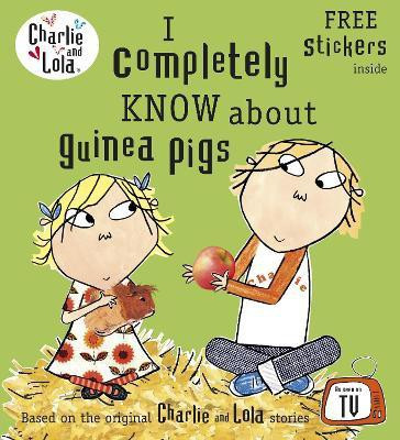 Charlie and Lola: I Completely Know About Guinea Pigs(English, Paperback, unknown)