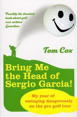 Bring Me the Head of Sergio Garcia(English, Paperback, Cox Tom)