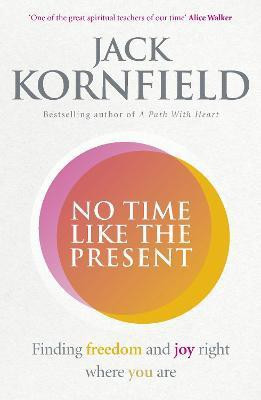 No Time Like the Present  - Finding Freedom and Joy Right Where You Are(English, Paperback, Kornfield Jack)