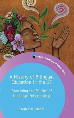 A History of Bilingual Education in the US(English, Hardcover, Moore Sarah C.K.)
