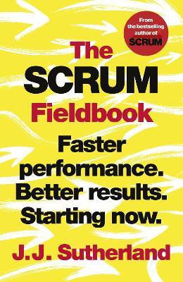 The Scrum Fieldbook  - Faster Performance. Better Results. Starting Now.(English, Paperback, Sutherland J.J.)