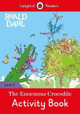Ladybird Readers Level 3 - Roald Dahl - The Enormous Crocodile Activity Book (ELT Graded Reader)(English, Paperback, Dahl Roald)