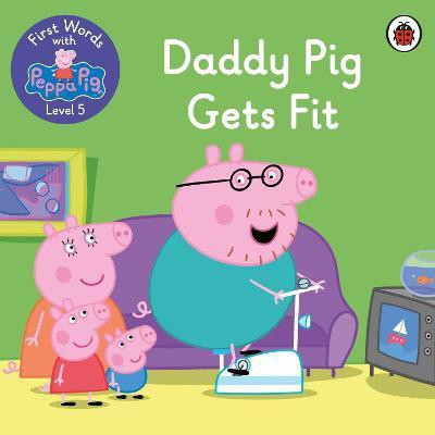 First Words with Peppa Level 5 - Daddy Pig Gets Fit(English, Paperback, Peppa Pig)