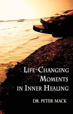 Life Changing Moments in Inner Healing(English, Paperback, Mack Peter)