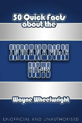 50 Quick Facts about the Indianapolis Colts(English, Electronic book text, Wheelwright Wayne)