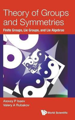 Theory Of Groups And Symmetries: Finite Groups, Lie Groups, And Lie Algebras(English, Hardcover, Isaev Alexey P)