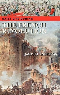 Daily Life during the French Revolution(English, Hardcover, Anderson James M.)