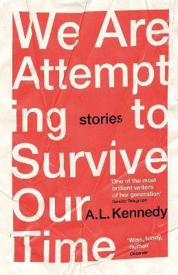 We Are Attempting to Survive Our Time(English, Paperback, Kennedy A.L.)