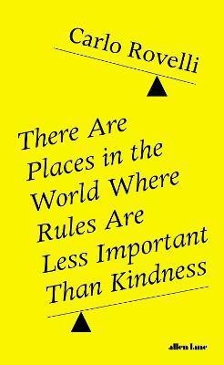 There Are Places in the World Where Rules Are Less Important Than Kindness(English, Hardcover, Rovelli Carlo)