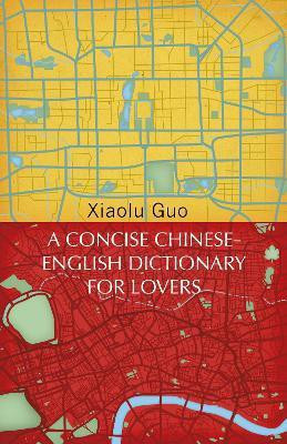 A Concise Chinese-English Dictionary for Lovers(English, Paperback, Guo Xiaolu)